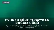Oyuncu Mine Tugay'dan Doğum Günü Öncesi Paylaşım