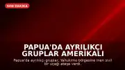 Papua'da Ayrılıkçı Gruplar Amerikalı Pilotu Öldürdü: 'ABD ve Endonezya'ya Mesaj'