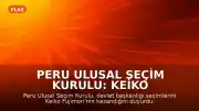 Peru Ulusal Seçim Kurulu: Keiko Fujimori Devlet Başkanlığı Seçimlerini Kazandı