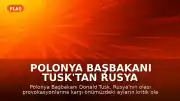 Polonya Başbakanı Tusk'tan Rusya Tehdidine İlişkin Kritik Uyarı: 'Önümüzdeki Aylar Kritik Olabilir'