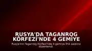 Rusya'da Taganrog Körfezi'nde 4 Gemiye İHA Saldırısı: 1 Denizci Hayatını Kaybetti