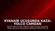 Ryanair Uçuşunda Kaza: Yolcu Camdan Dışarı Çekilme Tehlikesi Atlatıldı