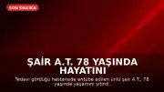 Şair A.T. 78 yaşında hayatını kaybetti