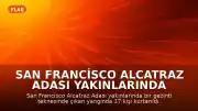San Francisco Alcatraz Adası Yakınlarında Tekne Yangını: 17 Kişi Kurtarıldı, 1 Kişi Kayıp
