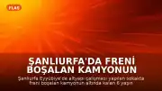 Şanlıurfa'da Freni Boşalan Kamyonun Altında Kalan 6 Yaşındaki Çocuk Öldü