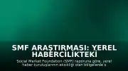 SMF Araştırması: Yerel Habercilikteki Zayıflama Sosyal Medyada Yanlış Bilgiyi Tetikliyor