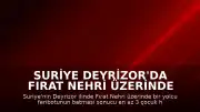 Suriye Deyrizor'da Fırat Nehri Üzerinde Feribot Kazası: Can Kayıpları Var