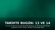 Tarihte Bugün: 13 ve 14 Temmuz'da Yaşanan Önemli Gelişmeler