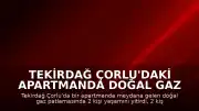 Tekirdağ Çorlu'daki Apartmanda Doğal Gaz Patlaması: 2 Ölü