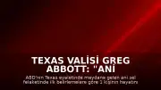 Texas Valisi Greg Abbott: "Ani sel felaketinde ilk belirlemelere göre 1 kişi hayatını kaybetti"
