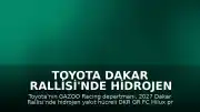 Toyota Dakar Rallisi'nde Hidrojen Yakıt Hücreli DKR GR FC Hilux Prototipiyle Yarışacak