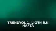 Trendyol 1. Lig'in İlk Hafta Maç Programı Duyuruldu