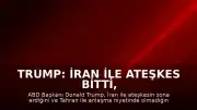 Trump: İran ile Ateşkes Bitti, Anlaşma Niyetim Yok
