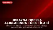 Ukrayna Odessa Açıklarında Türk Ticari Gemisine İHA Saldırısı Düzenlendi