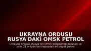 Ukrayna Ordusu Rusya'daki Omsk Petrol Rafinerisi'ne Saldırı Düzenlediğini Duyurdu