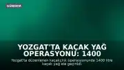 Yozgat'ta Kaçak Yağ Operasyonu: 1400 Litre Ele Geçirildi