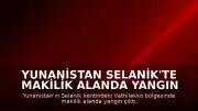 Yunanistan Selanik'te Makilik Alanda Yangın Çıktı