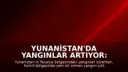 Yunanistan'da Yangınlar Artıyor: Korint Bölgesinde Yeni Bir Orman Yangını Çıktı