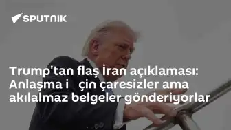 Trump'tan İran'a Anlaşma Çağrısı: Çaresizler Ama Akılalmaz Belgeler Gönderiyorlar