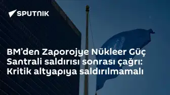 BM'den Zaporojye Nükleer Santrali Saldırısı Sonrası Kritik Altyapı Vurgusu