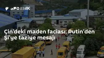 Çin'deki Maden Kazası Sonrası Putin'den Şi Cinping'e Taziye Mesajı