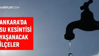 ASKİ Duyurdu: Ankara'nın Bazı İlçelerinde 2-3 Haziran'da Su Kesintisi Yaşanacak