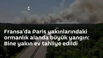 Fransa'da Fontainebleau Ormanı'nda Dev Yangın: Binlerce Ev Tahliye Edildi