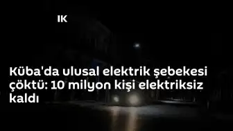 Küba'da Ulusal Elektrik Şebekesi Çöktü: 10 Milyon Kişi Enerji Kesintisiyle Karşı Karşıya