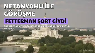 ABD Senatörü John Fetterman, Netanyahu ile Görüşmesinde Şort Giydi