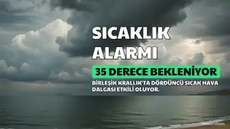 Birleşik Krallık'ta Dördüncü Sıcak Hava Dalgası Bekleniyor: Sıcaklıklar 35 Dereceye Ulaşabilir