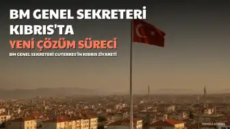 BM Genel Sekreteri Guterres Kıbrıs'a Geliyor: Türkiye 'İki Devletli Çözüm' Vurgusunu Sürdürüyor