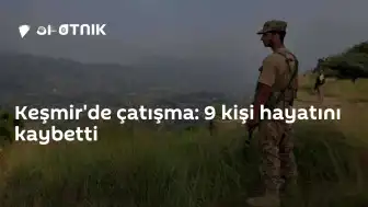 Keşmir'de Çatışma Çıktı: 9 Kişi Yaşamını Yitirdi