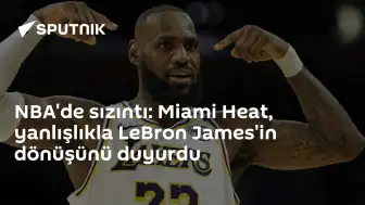 Miami Heat'ten Transfer Açıklaması: LeBron James İmzası Hakkındaki Duyuru Yanlışlıkla Yapıldı
