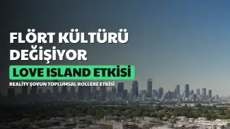 Love Island'ın Değişen Dinamikleri Modern Flört Kültüründeki Dönüşümü Yansıtıyor