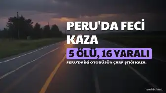 Peru'da Otobüslerin Çarpışması Sonucu 5 Kişi Yaşamını Yitirdi