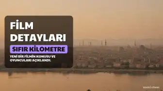 Sıfır Kilometre Filminin Konusu ve Oyuncu Kadrosu Hakkında Detaylar