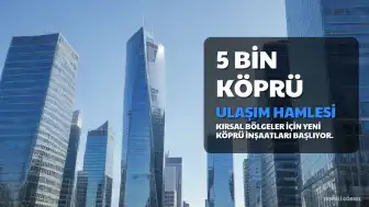 Ulaşım Altyapısında Büyük Hamle: 5 Bin Yeni Köprü İnşa Edilecek