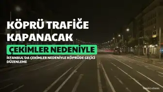 15 Temmuz Şehitler Köprüsü Üç Gece Trafiğe Kapalı Olacak