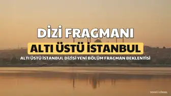 Altı Üstü İstanbul Dizisinin 9. Bölüm Fragmanı Henüz Yayınlanmadı