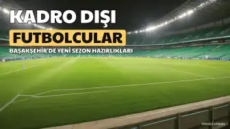 Başakşehir'de B.Ö., F.E. ve N.D.C. Kadro Dışı Kaldı