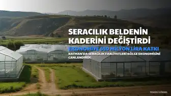 Batman'da Seracılık, Beldenin Ekonomisini Canlandırdı: 650 Milyon Liralık Katkı