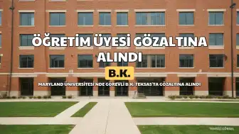 Maryland Üniversitesi Öğretim Üyesi B.K.'nin Gözaltına Alınması Tepki Çekti