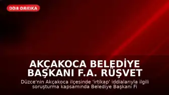 Akçakoca Belediye Başkanı F.A. Rüşvet İddiasıyla Gözaltına Alındı
