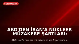 ABD'den İran'a Nükleer Müzakere Şartları: Uranyum Teslimi ve Tesislerin Kapatılması Gündemde