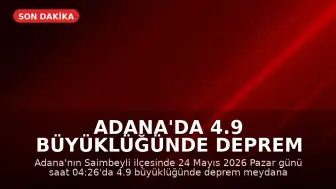 Adana'da 4.9 büyüklüğünde deprem meydana geldi