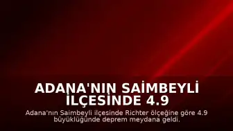 Adana'nın Saimbeyli ilçesinde 4.9 büyüklüğünde deprem kaydedildi