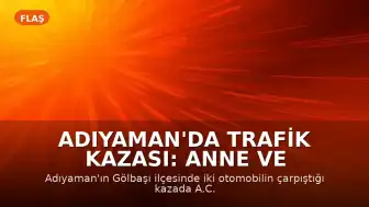 Adıyaman'da Trafik Kazası: Anne ve İki Çocuğu Hayatını Kaybetti, 4 Kişi Yaralandı