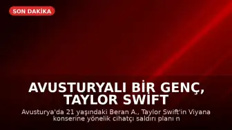 Avusturyalı Bir Genç, Taylor Swift Konserine Saldırı Planı Nedeniyle 15 Yıl Hapis Cezasına Çarptırıldı