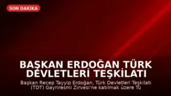 Başkan Erdoğan Türk Devletleri Teşkilatı Zirvesi İçin Türkistan'da