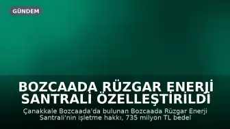 Bozcaada Rüzgar Enerji Santrali Özelleştirildi